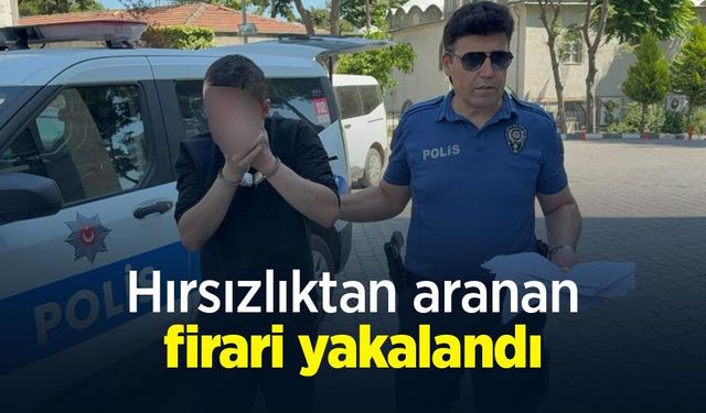 Hırsızlıktan aranan firari yakalandı