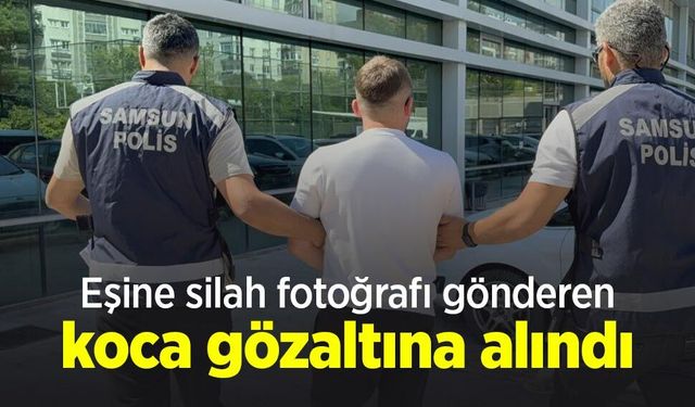 Eşine silah fotoğrafı gönderen koca gözaltına alındı