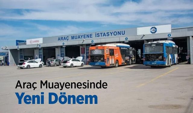 Araç Muayenesinde Yeni Dönem