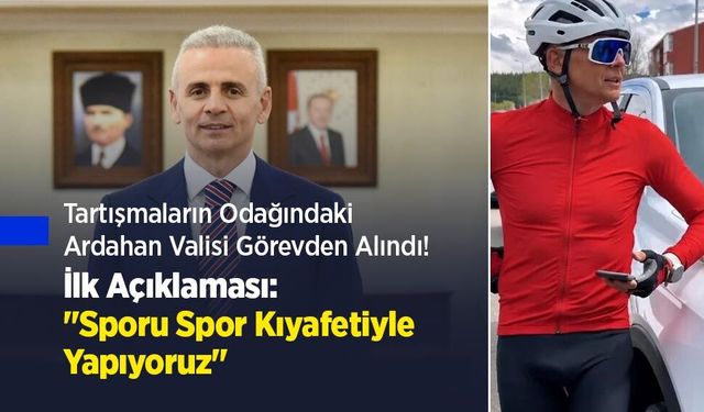 Tartışmaların Odağındaki Ardahan Valisi Görevden Alındı! İlk Açıklaması: "Sporu Spor Kıyafetiyle Yapıyoruz"