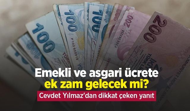 Emekli ve asgari ücrete ek zam gelecek mi? Cevdet Yılmaz'dan dikkat çeken yanıt
