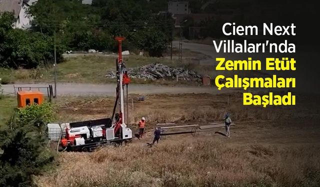 Ciem Next Villaları'nda Zemin Etüt Çalışmaları Başladı