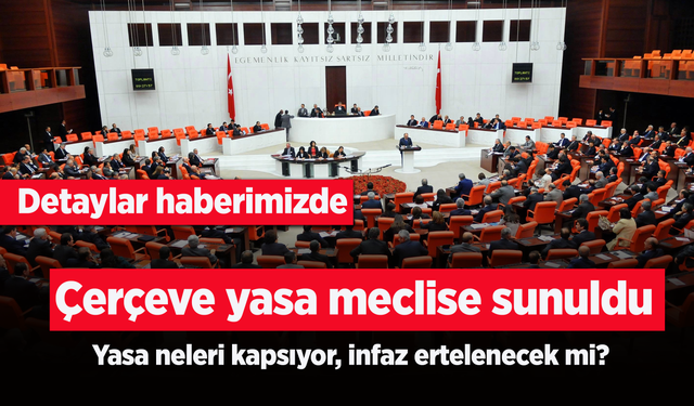 Çerçeve yasa meclise sunuldu