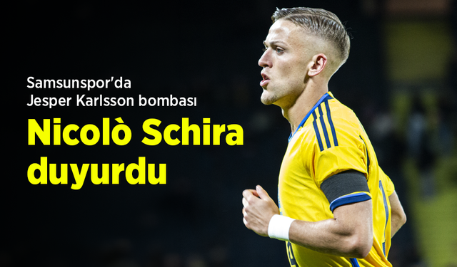 Samsunspor'da Jesper Karlsson bombası! Nicolò Schira duyurdu