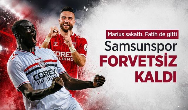 Marius sakattı, Fatih de gitti! Samsunspor FORVETSİZ KALDI