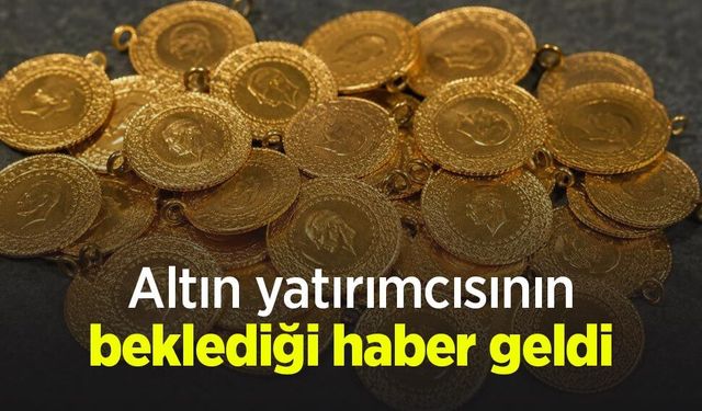 Altın yatırımcısının beklediği haber geldi