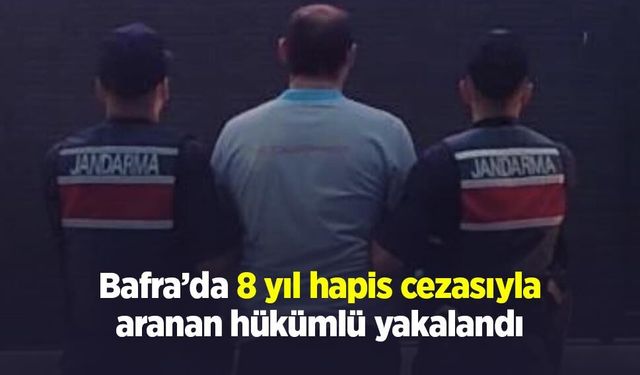 Bafra’da 8 yıl hapis cezasıyla aranan hükümlü yakalandı