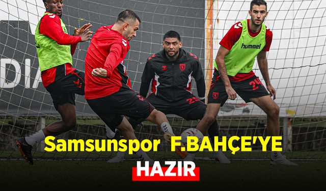 Samsunspor F.BAHÇE'YE HAZIR
