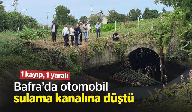Bafra’da otomobil sulama kanalına düştü: 1 kayıp, 1 yaralı