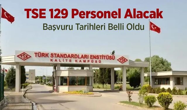 TSE 129 Personel Alacak: Başvuru Tarihleri Belli Oldu