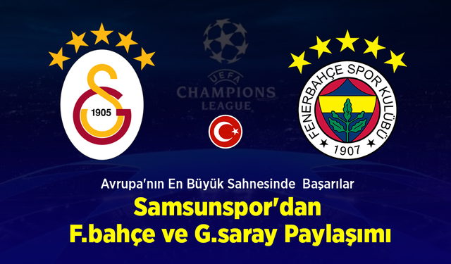 Avrupa'nın En Büyük Sahnesinde  Başarılar Samsunspor'dan F.bahçe ve G.saray Paylaşımı
