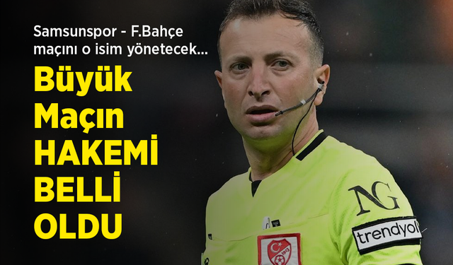 Samsunspor - F.Bahçe maçını o isim yönetecek... Büyük Maçın HAKEMİ BELLİ OLDU