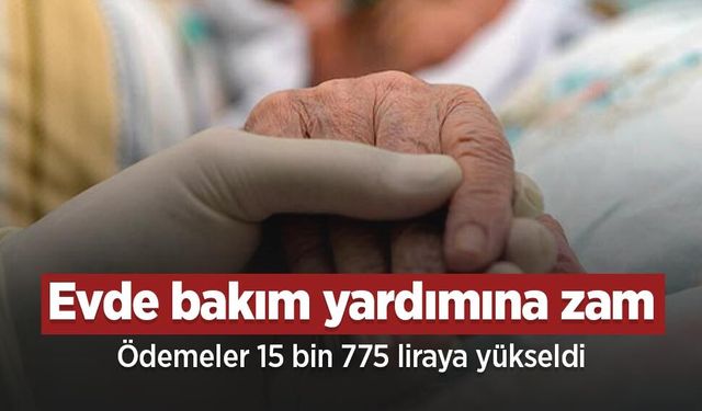 Evde bakım yardımına zam: Ödemeler 15 bin 775 liraya yükseldi
