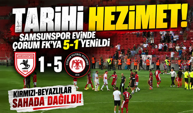 Tarihi hezimet! Samsunspor evinde Çorum FK'ya 5-1 mağlup oldu