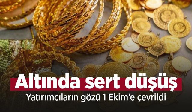 Altında sert düşüş: Yatırımcıların gözü 1 Ekim’e çevrildi