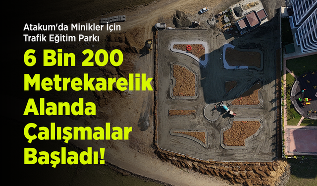 Atakum'da Minikler İçin Trafik Eğitim Parkı: 6 Bin 200 Metrekarelik Alanda Çalışmalar Başladı!