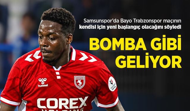 Samsunspor’da Bayo BOMBA GİBİ  GELİYOR