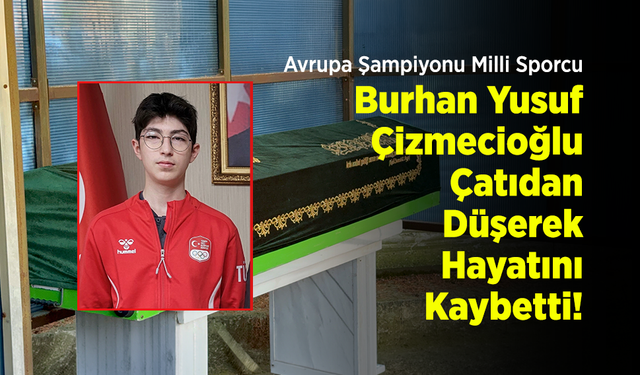 Avrupa Şampiyonu Milli Sporcu Burhan Yusuf Çizmecioğlu Çatıdan Düşerek Hayatını Kaybetti!