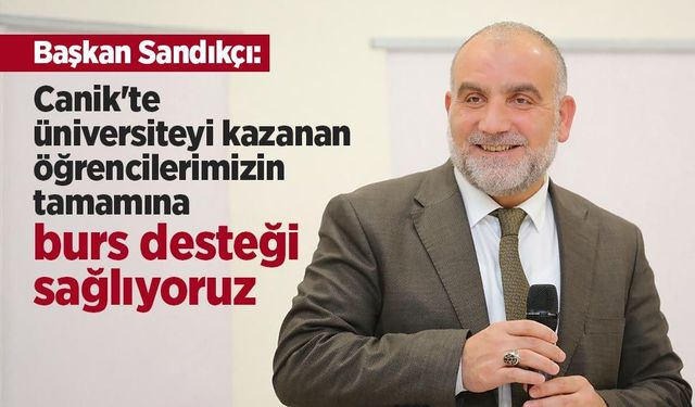 Başkan Sandıkçı: "Canik'te üniversiteyi kazanan öğrencilerimizin tamamına burs desteği sağlıyoruz"
