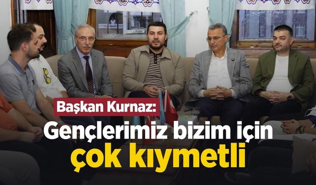 Başkan Kurnaz: "Gençlerimiz bizim için çok kıymetli"