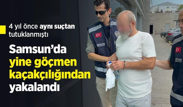 4 yıl önce aynı suçtan tutuklanmıştı: Samsun’da yine göçmen kaçakçılığından yakalandı