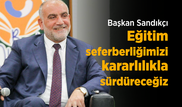 Başkan Sandıkçı: "Eğitim seferberliğimizi kararlılıkla sürdüreceğiz"