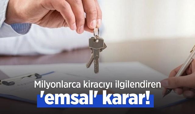Milyonlarca kiracıyı ilgilendiren 'emsal' karar!
