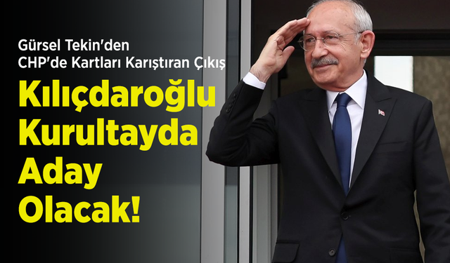 Gürsel Tekin'den CHP'de Kartları Karıştıran Çıkış: "Kılıçdaroğlu Kurultayda Aday Olacak!"