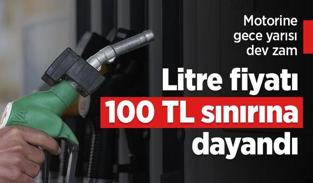 Motorine gece yarısı dev zam: Litre fiyatı 100 TL sınırına dayandı