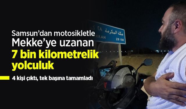 Samsun’dan motosikletle Mekke’ye uzanan 7 bin kilometrelik yolculuk: 4 kişi çıktı, tek başına tamamladı