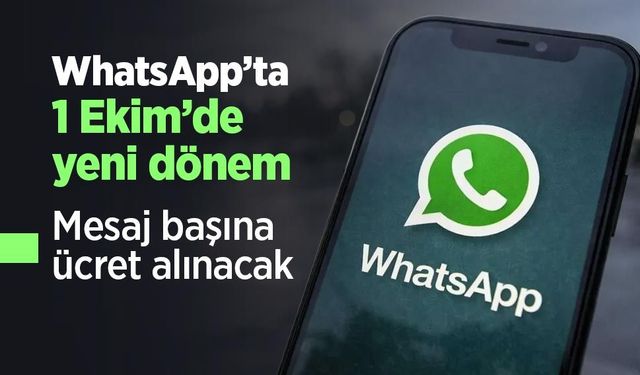 WhatsApp’ta 1 Ekim’de yeni dönem: Mesaj başına ücret alınacak