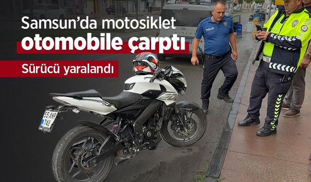 Samsun’da motosiklet otomobile çarptı: Sürücü yaralandı