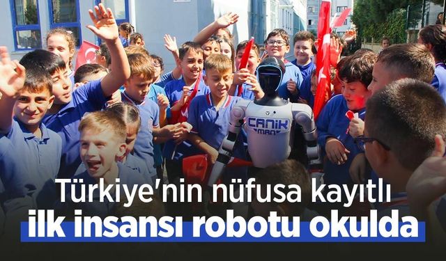Türkiye'nin nüfusa kayıtlı ilk insansı robotu okulda