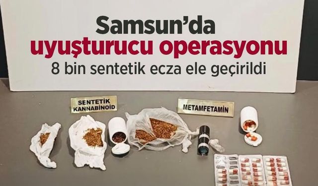 Samsun’da uyuşturucu operasyonu: 8 bin sentetik ecza ele geçirildi
