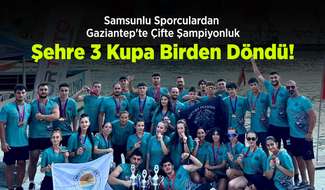 Samsunlu Sporculardan Gaziantep'te Çifte Şampiyonluk: Şehre 3 Kupa Birden Döndü!