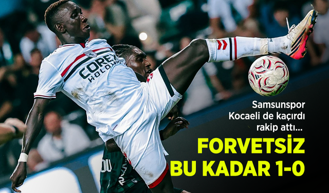 Samsunspor Kocaeli de kaçırdı, rakip attı... FORVETSİZ BU KADAR 1-0