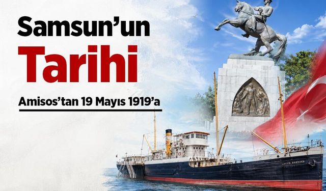 Samsun’un Tarihi: Amisos’tan 19 Mayıs 1919’a