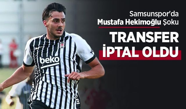 Samsunspor'da Mustafa Hekimoğlu Şoku! TRANSFER İPTAL OLDU