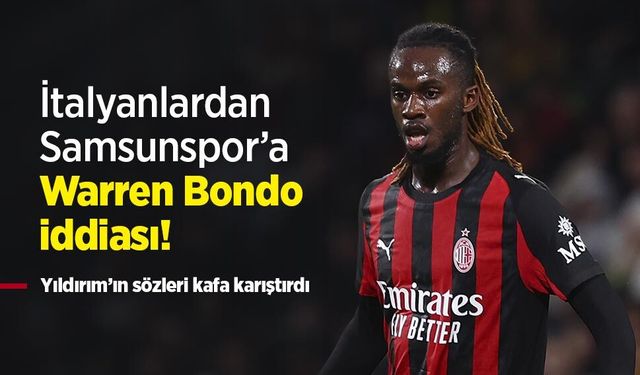İtalyanlardan Samsunspor’a Warren Bondo iddiası! Yıldırım’ın sözleri kafa karıştırdı