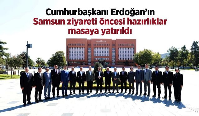 Cumhurbaşkanı Erdoğan’ın Samsun ziyareti öncesi hazırlıklar masaya yatırıldı