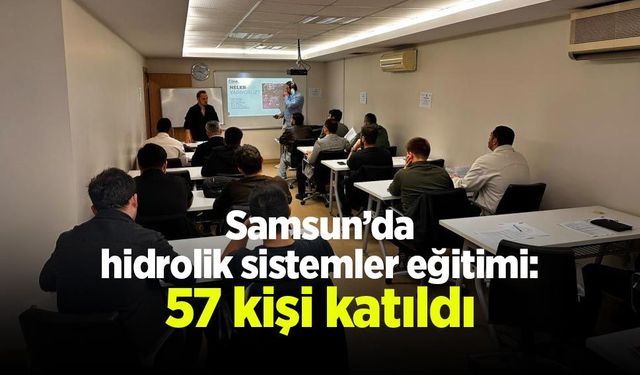 Samsun’da hidrolik sistemler eğitimi: 57 kişi katıldı