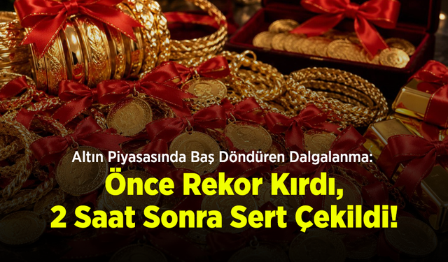 Altın Piyasasında Baş Döndüren Dalgalanma: Önce Rekor Kırdı, 2 Saat Sonra Sert Çekildi!