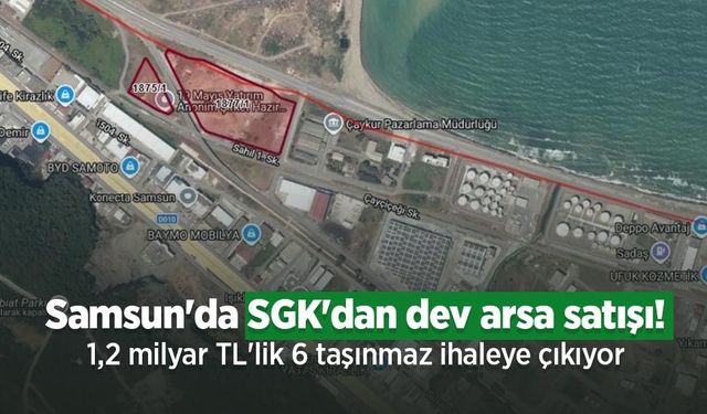 Samsun'da SGK'dan dev arsa satışı! 1,2 milyar TL'lik 6 taşınmaz ihaleye çıkıyor