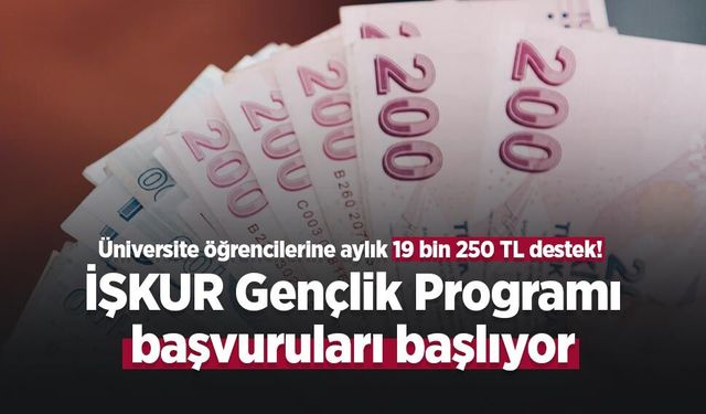Üniversite öğrencilerine aylık 19 bin 250 TL destek! İŞKUR Gençlik Programı başvuruları başlıyor