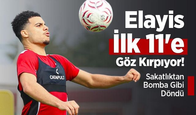 Sakatlıktan Bomba Gibi Döndü! Elayis İlk 11'e Göz Kırpıyor!