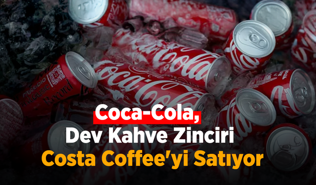 Küresel İçecek Pazarında Dev Satış: Coca-Cola, 5,1 Milyar Dolara Aldığı Costa Coffee'yi Elden Çıkarıyor!