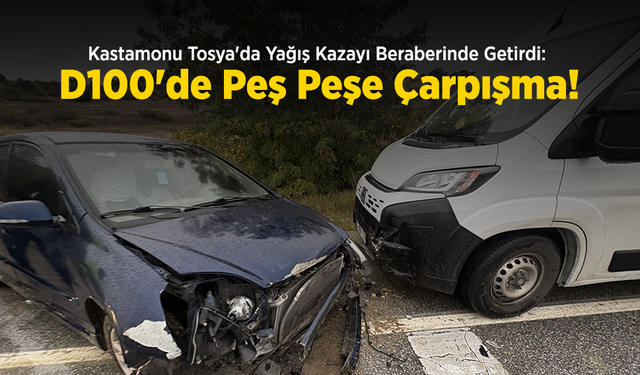 Kastamonu Tosya'da Yağış Kazayı Beraberinde Getirdi: D100'de Peş Peşe Çarpışma!