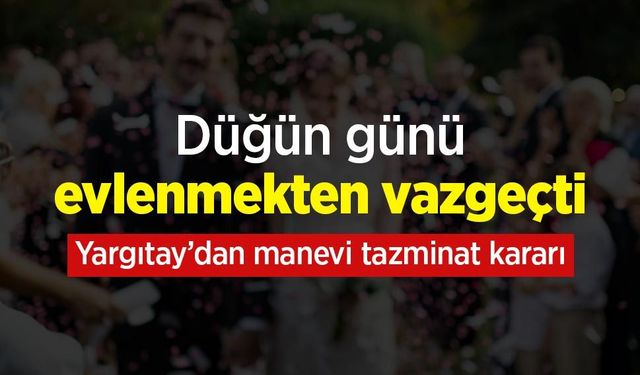 Düğün günü evlenmekten vazgeçti: Yargıtay’dan manevi tazminat kararı