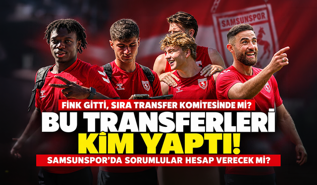 Samsunspor'da sıra transfer komitesinde mi? Bu transferleri kim yaptı!