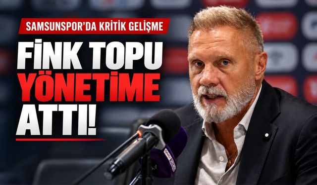 Samsunspor'da Fink topu yönetime attı!